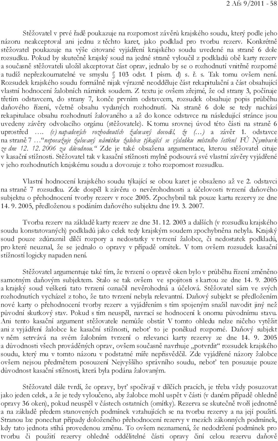 Pokud by skutečně krajský soud na jedné straně vyloučil z podkladů obě karty rezerv a současně stěžovateli uložil akceptovat část oprav, jednalo by se o rozhodnutí vnitřně rozporné a tudíž