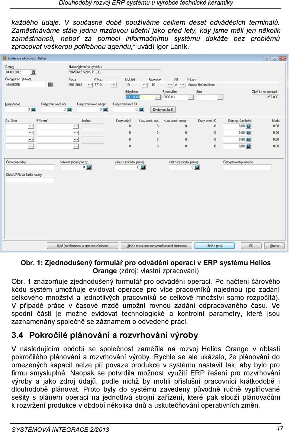 Láník. Obr. 1: Zjednodušený formulář pro odvádění operací v ERP systému Helios Orange (zdroj: vlastní zpracování) Obr. 1 znázorňuje zjednodušený formulář pro odvádění operací.