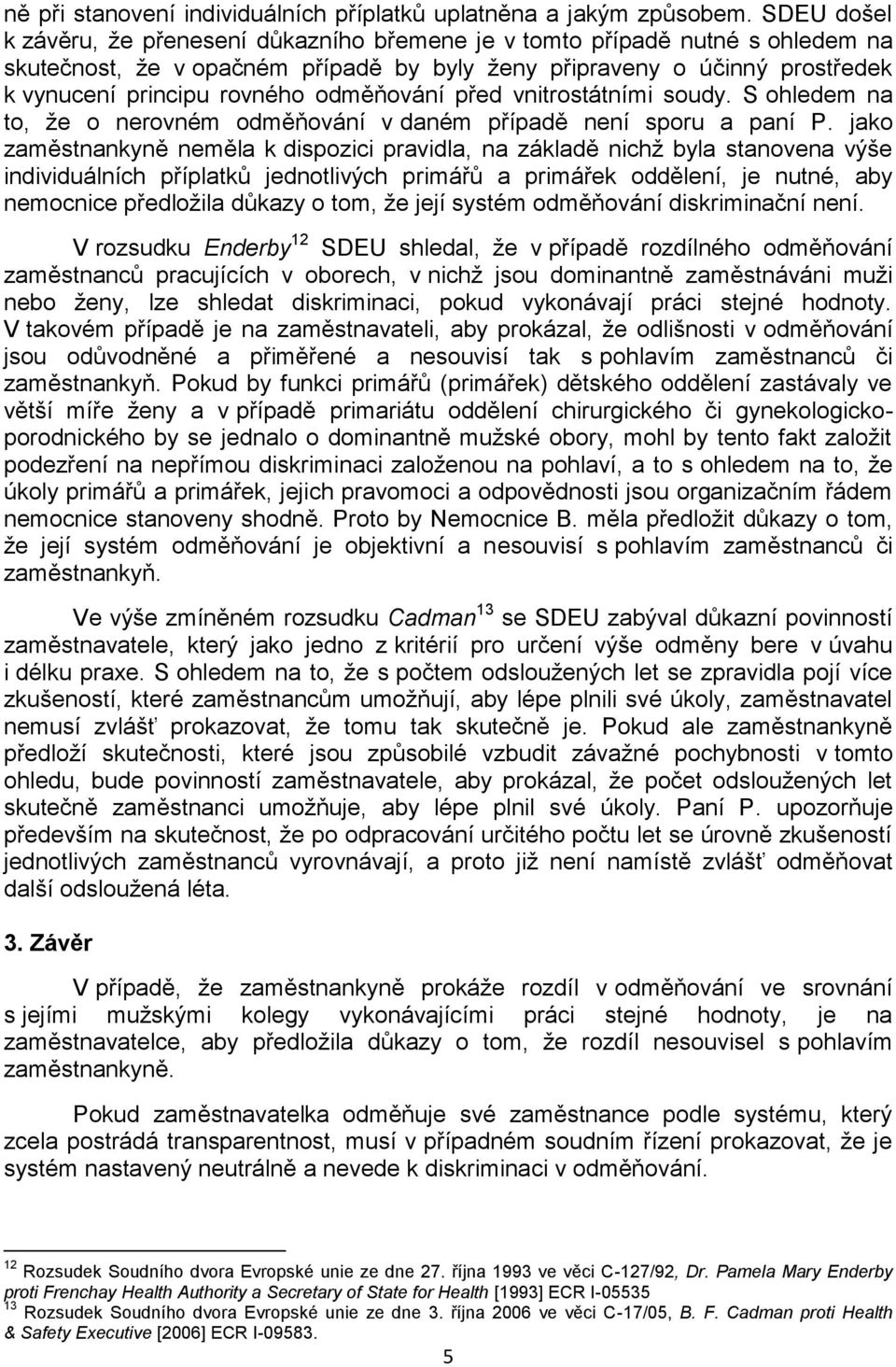odměňování před vnitrostátními soudy. S ohledem na to, že o nerovném odměňování v daném případě není sporu a paní P.