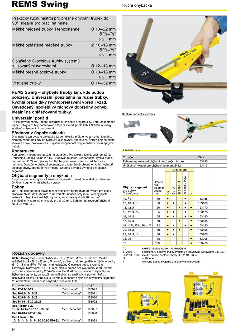 mm Vrstvené trubky Ø 14 32 mm REMS Swing ohýbejte trubky tam, kde budou položeny. Univerzální použitelná na různé trubky. Rychlá práce díky rychlopřestavení vpřed i vzad.