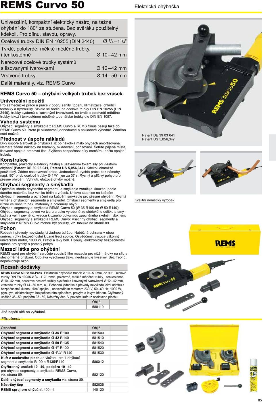 REMS Curvo REMS Curvo 50 ohýbání velkých trubek bez vrásek. Univerzální použití Pro zámečnické práce a práce v oboru sanity, topení, klimatizace, chladící techniky a hydrauliky.