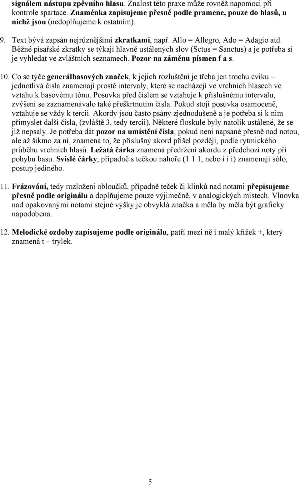 Běžné písařské zkratky se týkají hlavně ustálených slov (Sctus = Sanctus) a je potřeba si je vyhledat ve zvláštních seznamech. Pozor na záměnu písmen f a s. 10.