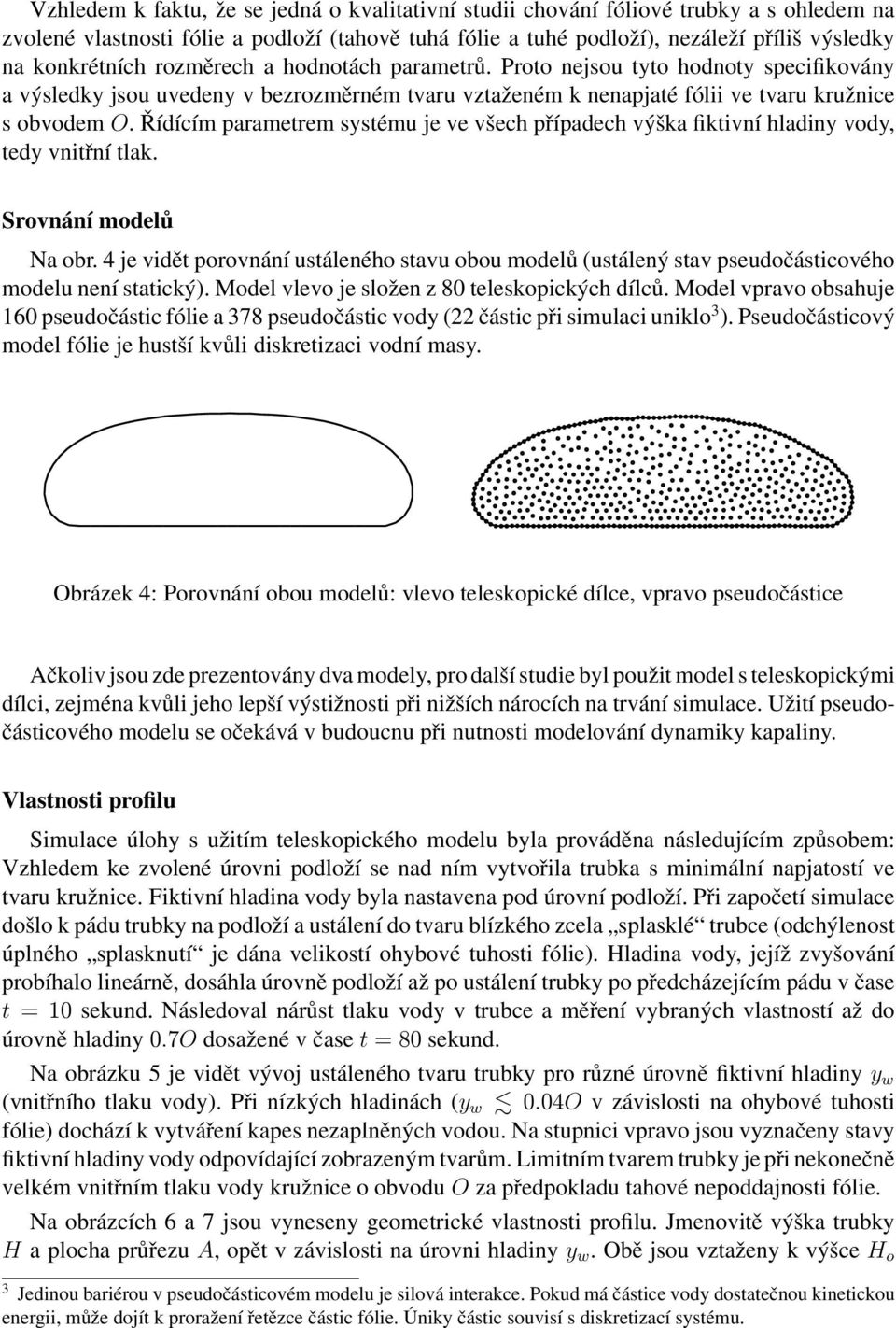 Řídícím parametrem systému je ve všech případech výška fiktivní hladiny vody, tedy vnitřní tlak. Srovnání modelů Na obr.