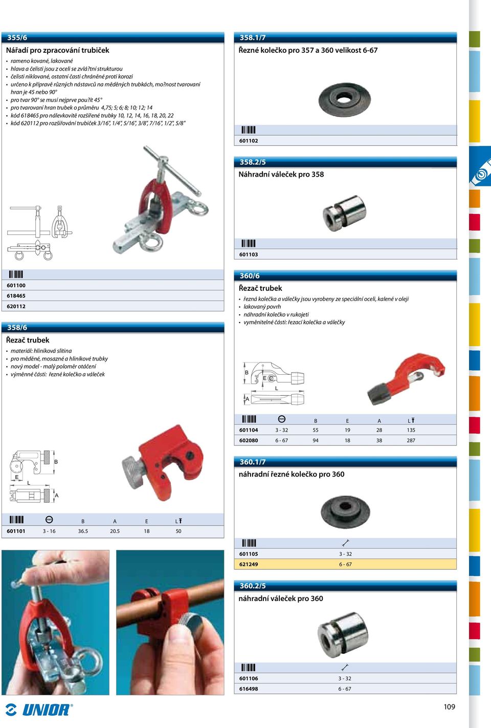 ít 45 pro tvarovaní hran trubek o průměru 4,75; 5; 6; 8; 10; 12; 14 kód 618465 pro nálevkovitě rozšířené trubky 10, 12, 14, 16, 18, 20, 22 kód 620112 pro rozšiřování trubiček 3/16", 1/4", 5/16",
