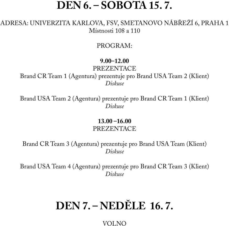 (Agentura) prezentuje pro Brand USA Team 2 (Klient) Brand USA Team 2 (Agentura) prezentuje pro Brand CR Team