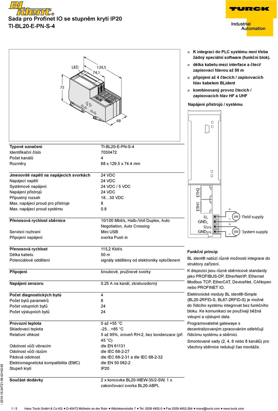 systému Typové označení Identifikační číslo 7030472 Počet kanálů 4 Rozměry 68 x 129.5 x 74.