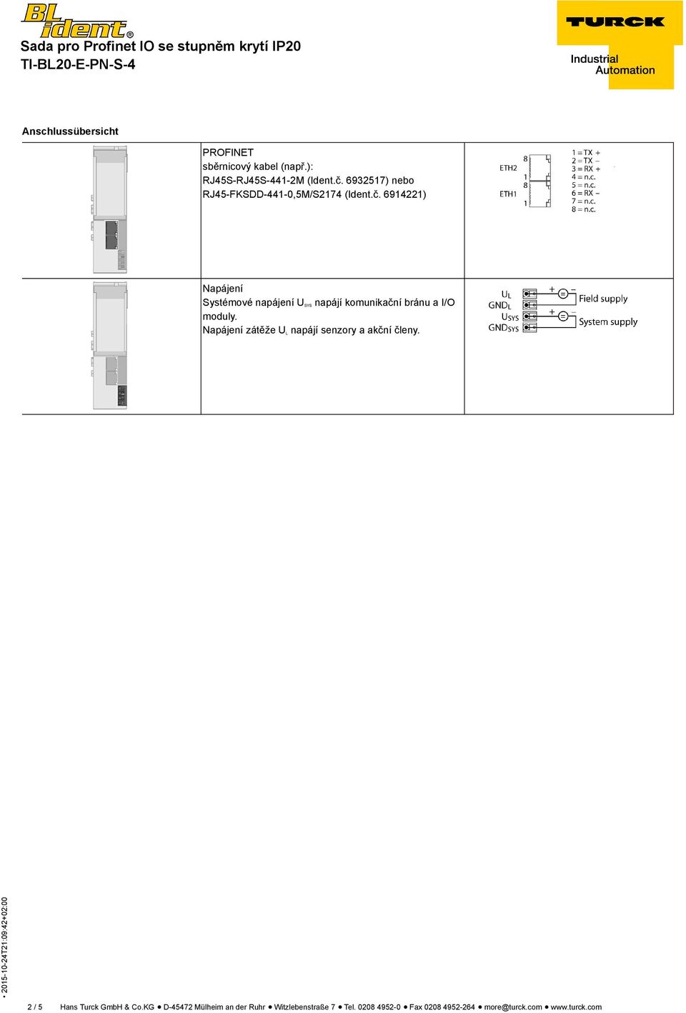 6914221) Napájení Systémové napájení U SYS napájí komunikační bránu a I/O moduly.