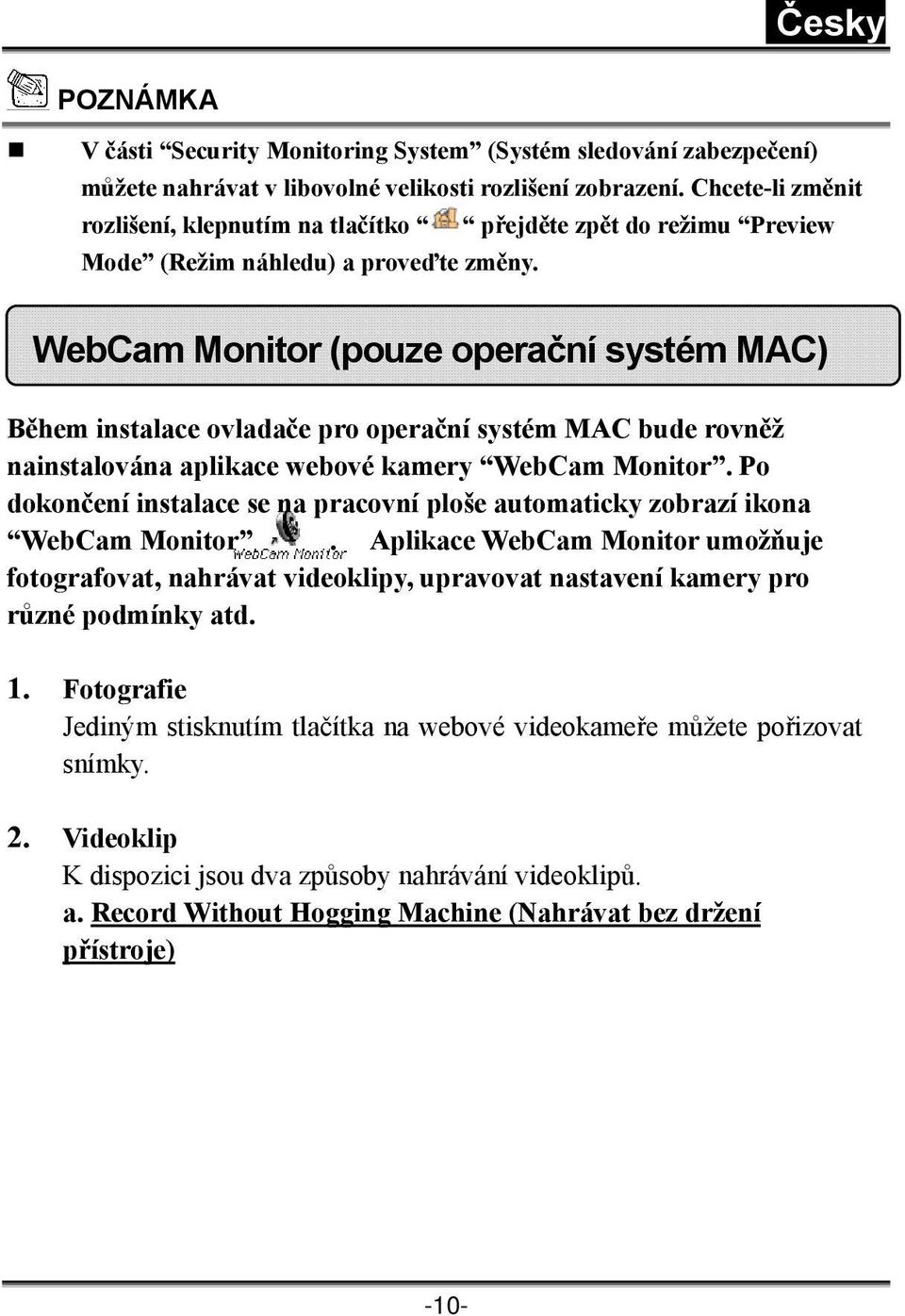 WebCam Monitor (pouze operační systém MAC) Během instalace ovladače pro operační systém MAC bude rovněž nainstalována aplikace webové kamery WebCam Monitor.