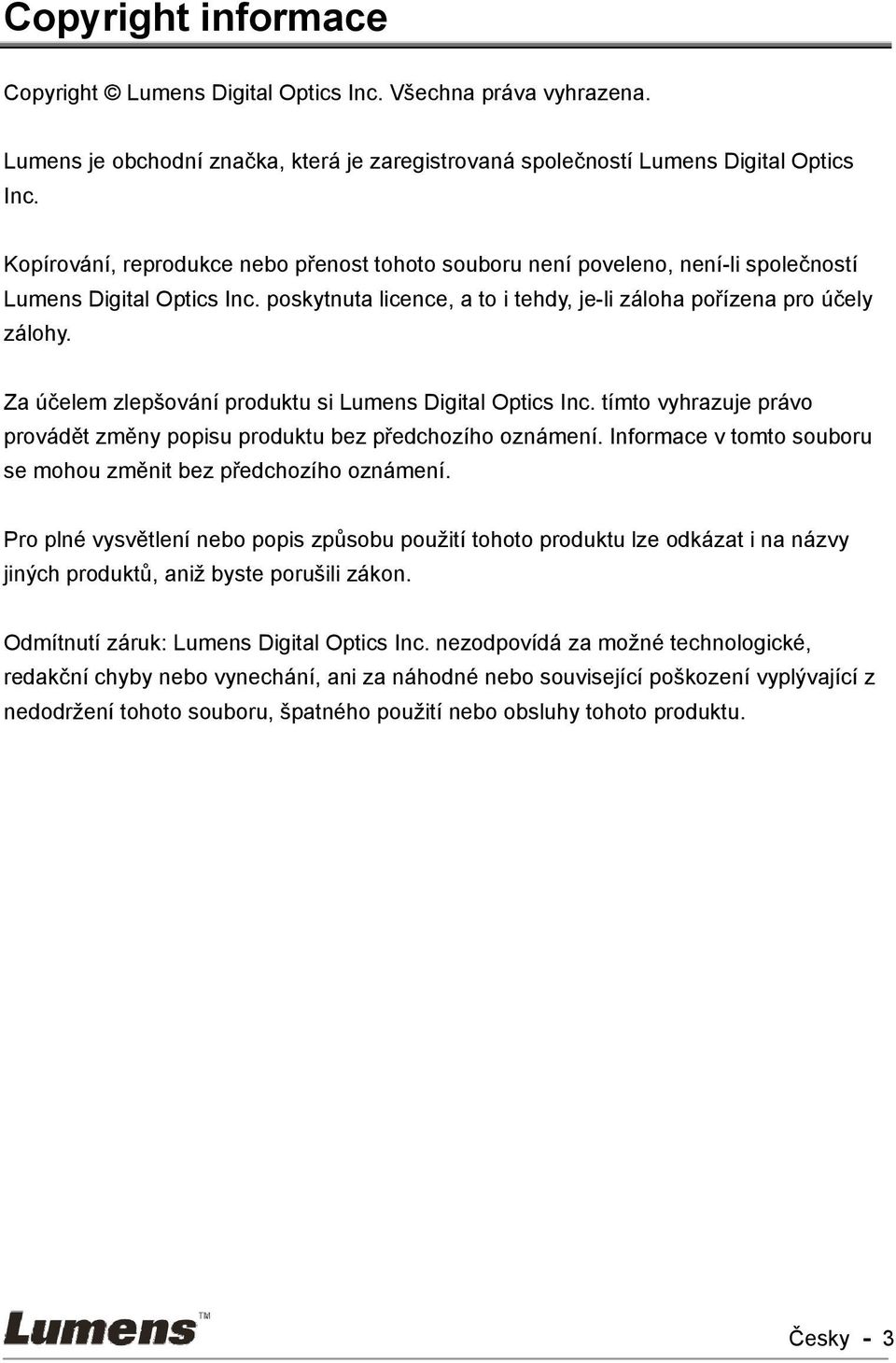 Za účelem zlepšování produktu si Lumens Digital Optics Inc. tímto vyhrazuje právo provádět změny popisu produktu bez předchozího oznámení.