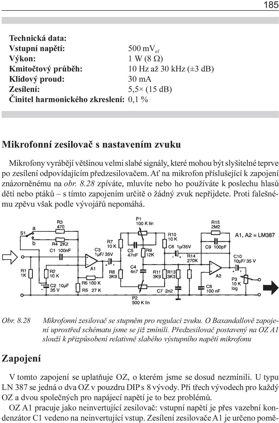 A na mikrofon pøíslušející k zapojení znázornìnému na obr. 8.28 zpíváte, mluvíte nebo ho používáte k poslechu hlasù dìtí nebo ptákù s tímto zapojením urèitì o žádný zvuk nepøijdete.