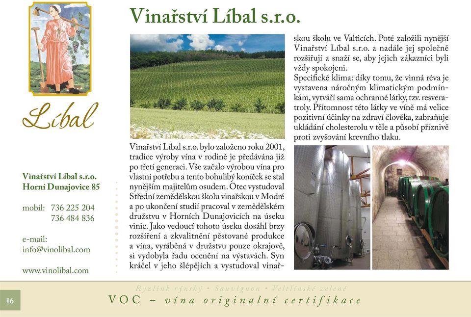 Otec vystudoval Střední zemědělskou školu vinařskou v Modré a po ukončení studií pracoval v zemědělském družstvu v Horních Dunajovicích na úseku vinic.