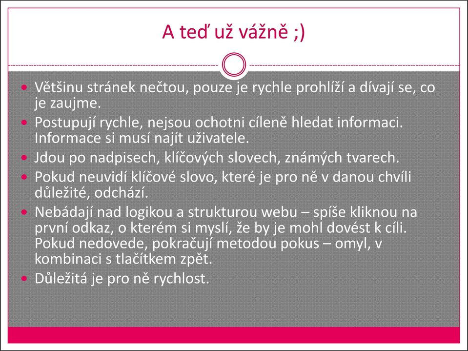 Jdou po nadpisech, klíčových slovech, známých tvarech. Pokud neuvidí klíčové slovo, které je pro ně v danou chvíli důležité, odchází.