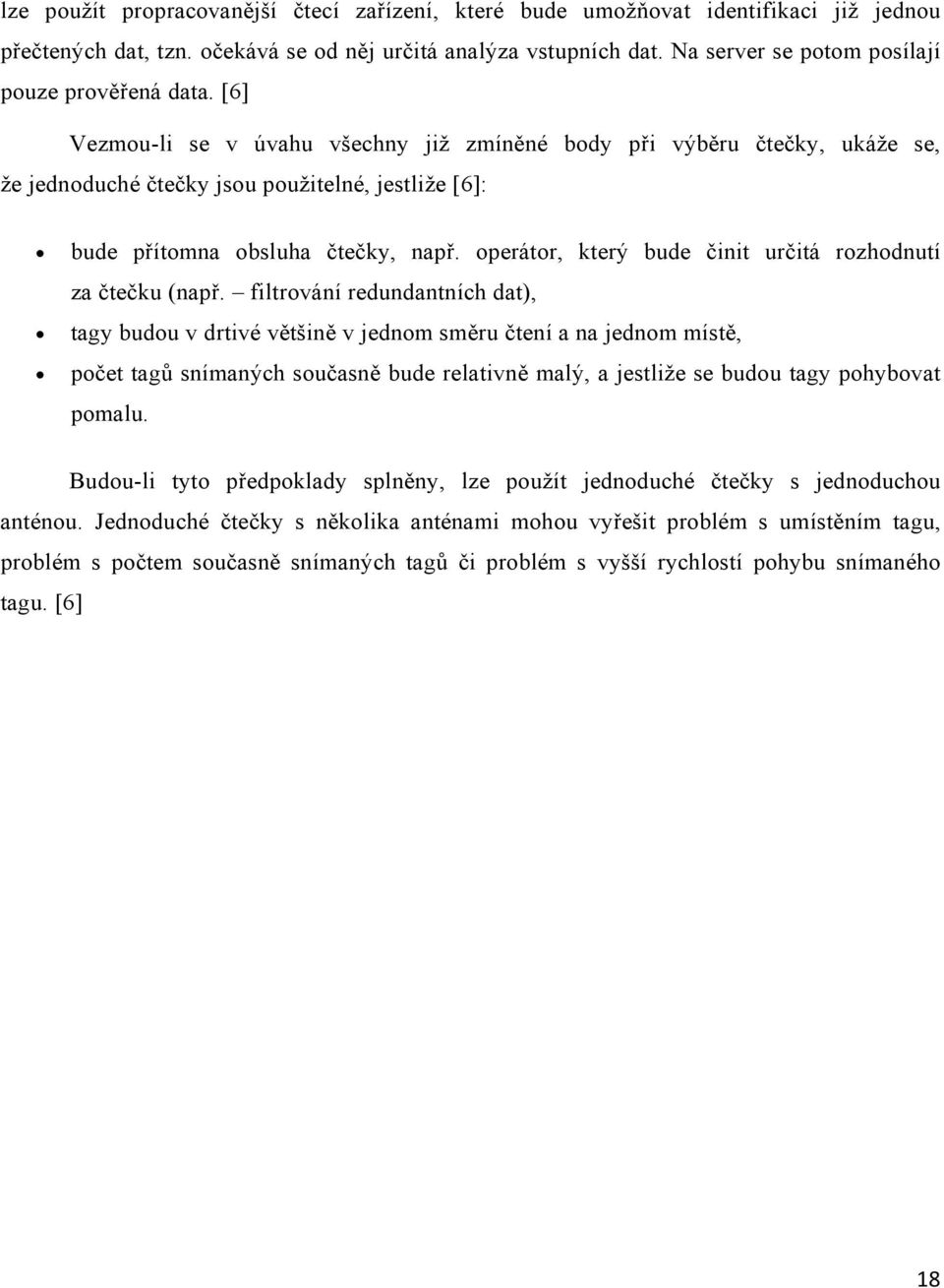 [6] Vezmou-li se v úvahu všechny již zmíněné body při výběru čtečky, ukáže se, že jednoduché čtečky jsou použitelné, jestliže [6]: bude přítomna obsluha čtečky, např.