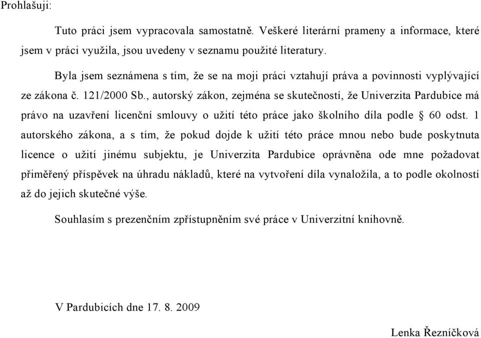 , autorský zákon, zejména se skutečností, že Univerzita Pardubice má právo na uzavření licenční smlouvy o užití této práce jako školního díla podle 60 odst.