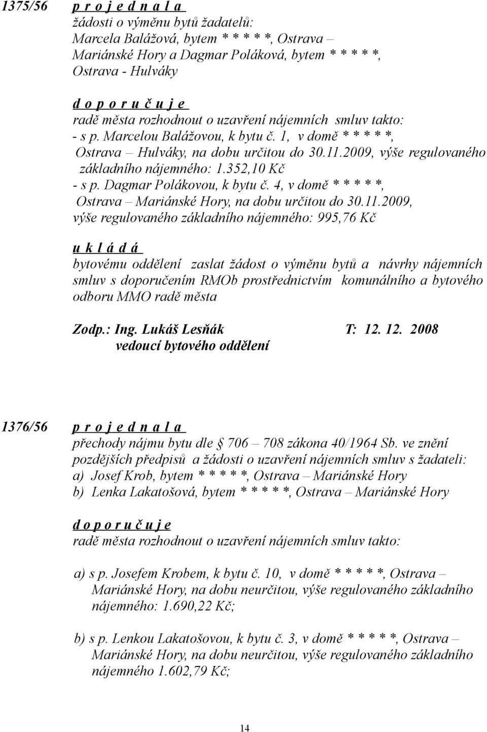 Dagmar Polákovou, k bytu č. 4, v domě * * * * *, Ostrava Mariánské Hory, na dobu určitou do 30.11.