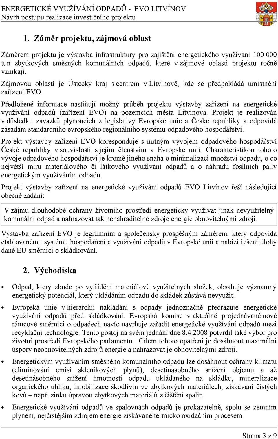 Předložené informace nastiňují možný průběh projektu výstavby zařízení na energetické využívání odpadů (zařízení EVO) na pozemcích města Litvínova.