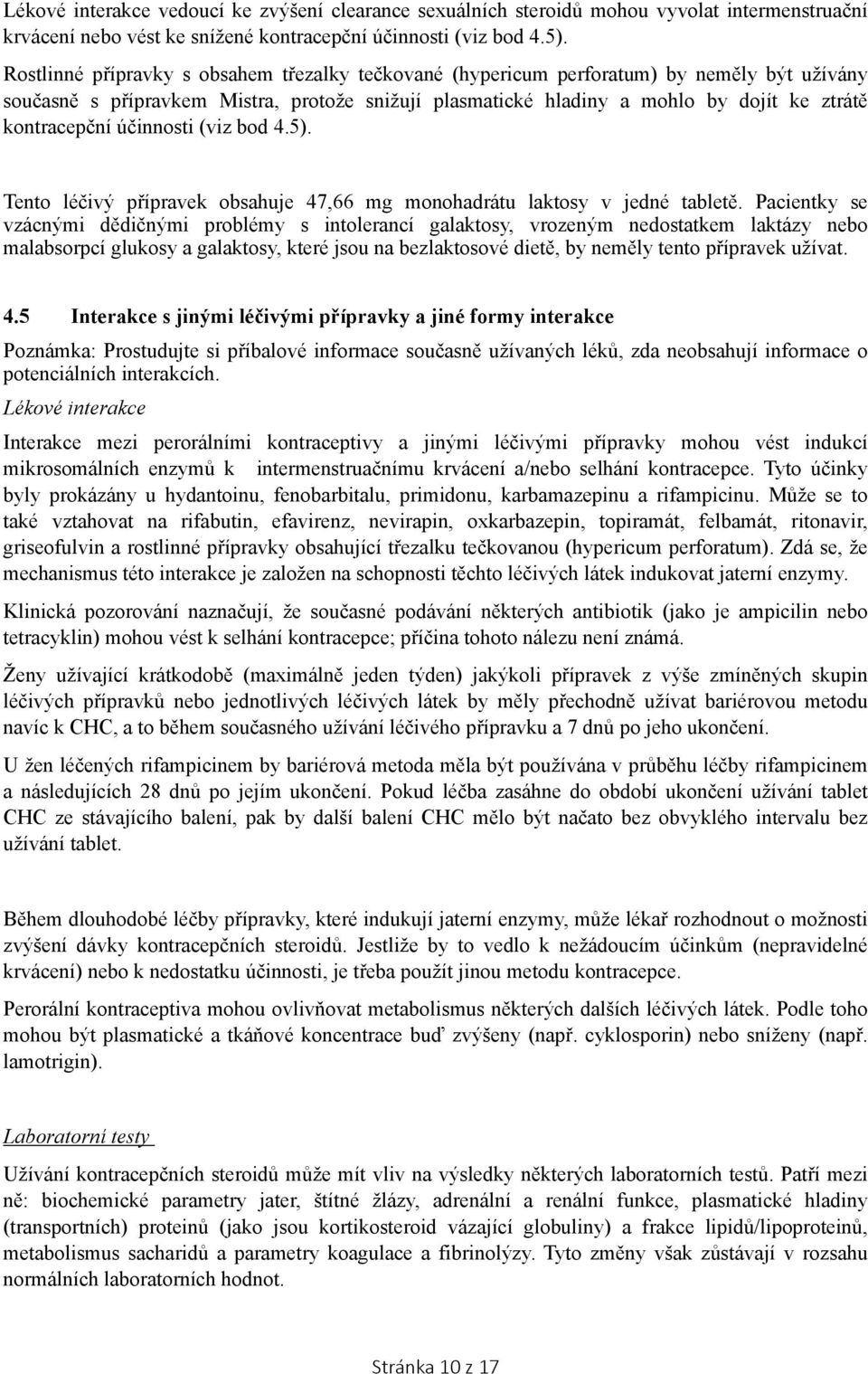 účinnosti (viz bod 4.5). Tento léčivý přípravek obsahuje 47,66 mg monohadrátu laktosy v jedné tabletě.