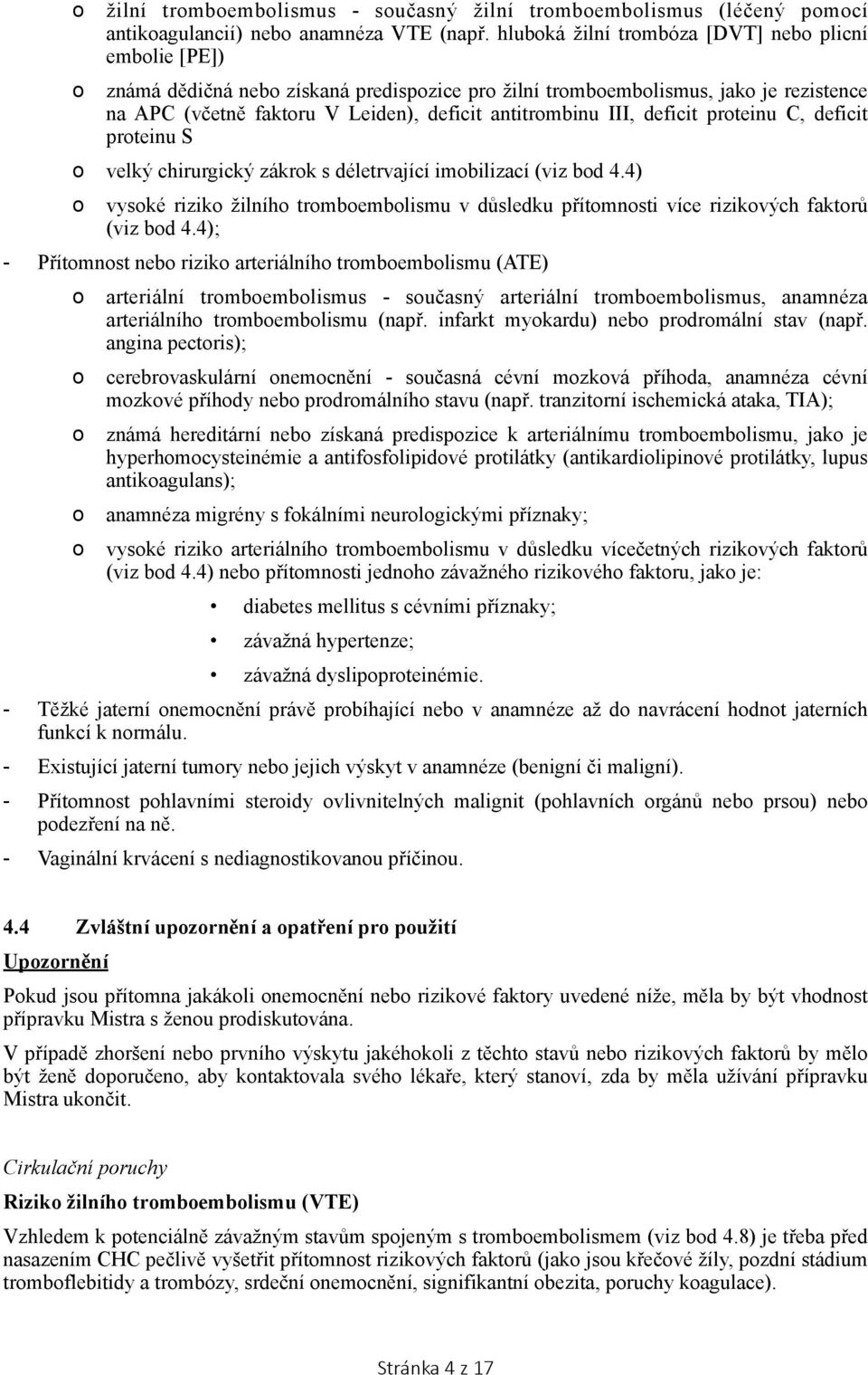 III, deficit proteinu C, deficit proteinu S o velký chirurgický zákrok s déletrvající imobilizací (viz bod 4.