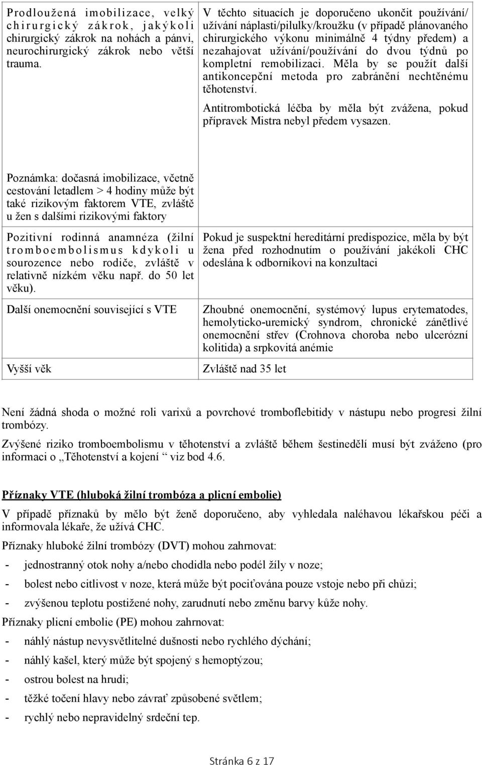 b o l i s m u s k d y k o l i u sourozence nebo rodiče, zvláště v relativně nízkém věku např. do 50 let věku).