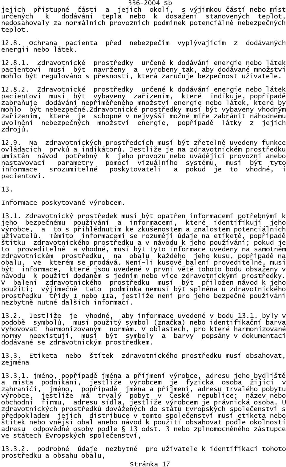 .8. Ochrana pacienta před nebezpečím vyplývajícím z dodávaných energií nebo látek. 12