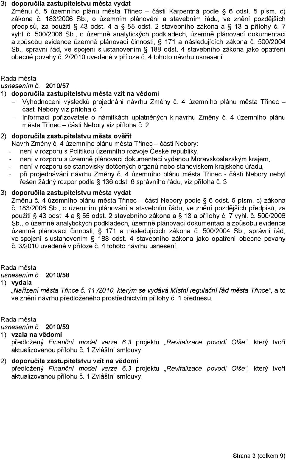 , o územně analytických podkladech, územně plánovací dokumentaci a způsobu evidence územně plánovací činnosti, 171 a následujících zákona č. 500/2004 Sb.