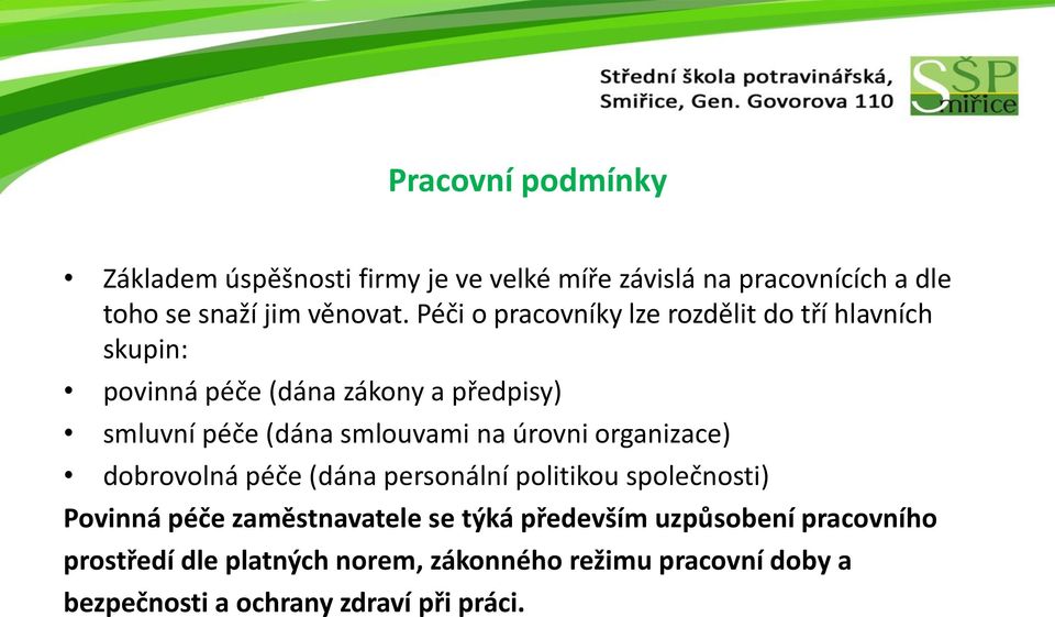 na úrovni organizace) dobrovolná péče (dána personální politikou společnosti) Povinná péče zaměstnavatele se týká