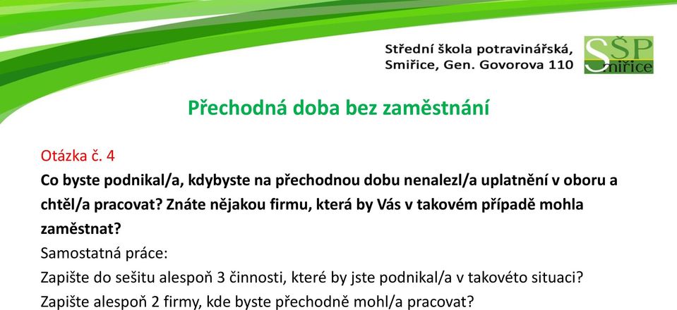 pracovat? Znáte nějakou firmu, která by Vás v takovém případě mohla zaměstnat?