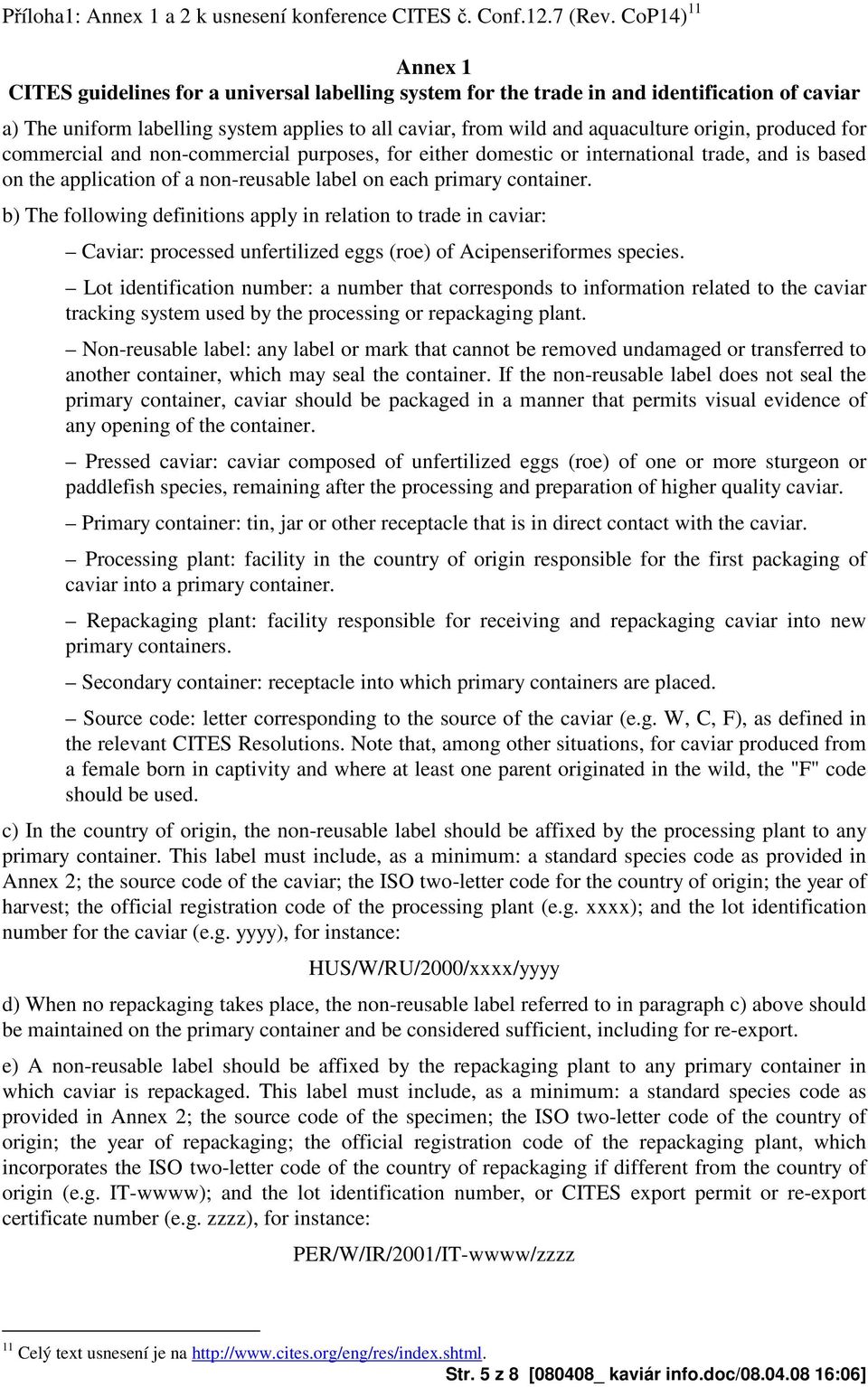 origin, produced for commercial and non-commercial purposes, for either domestic or international trade, and is based on the application of a non-reusable label on each primary container.