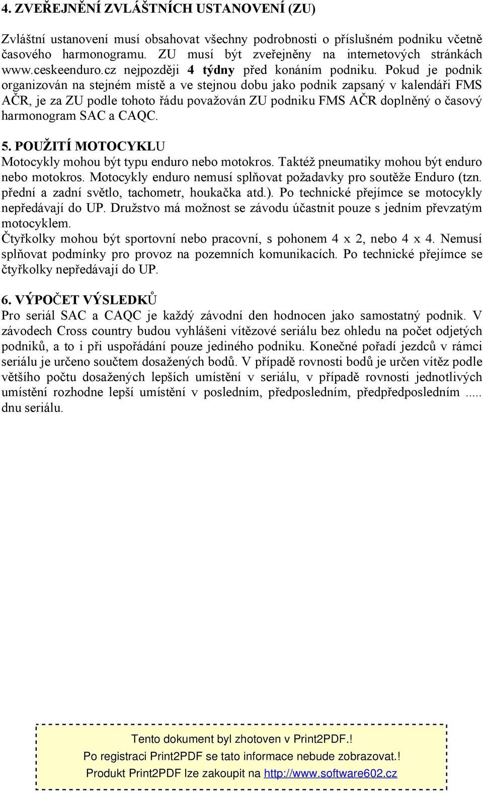 Pokud je podnik organizován na stejném místě a ve stejnou dobu jako podnik zapsaný v kalendáři FMS AČR, je za ZU podle tohoto řádu považován ZU podniku FMS AČR doplněný o časový harmonogram SAC a