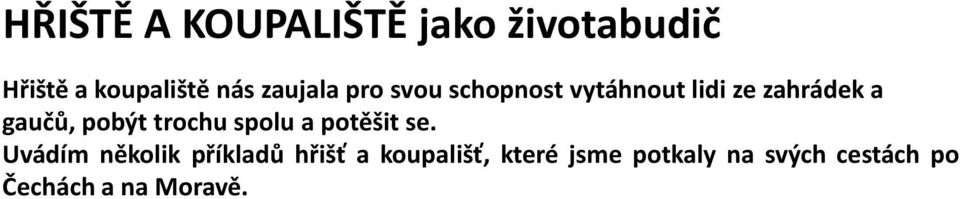 schopnost vytáhnout lidi ze zahrádek a gaučů, pobýt trochu spolu a potěšit se.