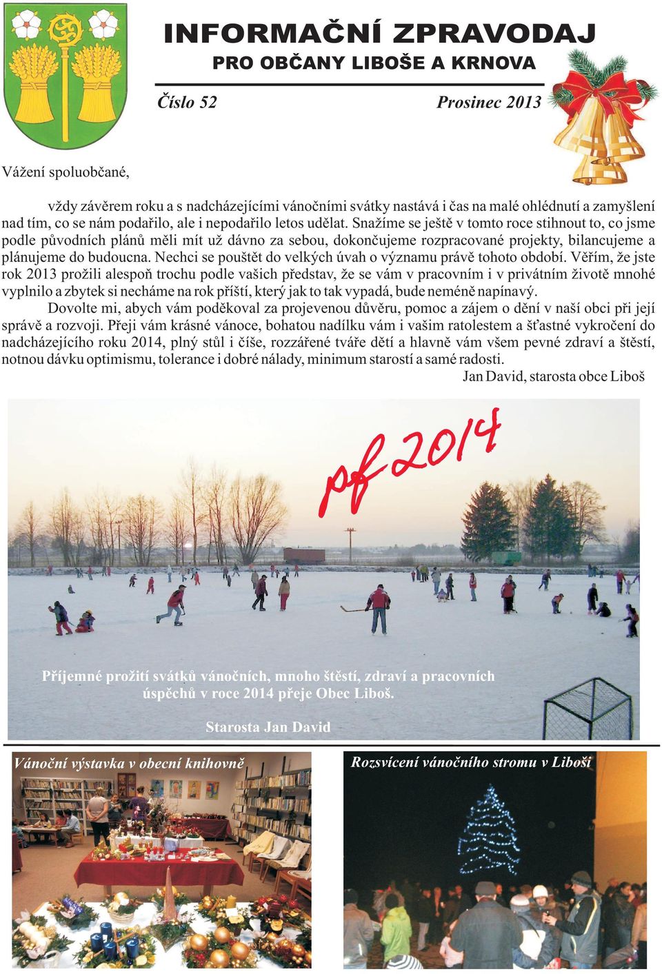 Sna íme se ještì v tomto roce stihnout to, co jsme podle pùvodních plánù mìli mít u dávno za sebou, dokonèujeme rozpracované projekty, bilancujeme a plánujeme do budoucna.