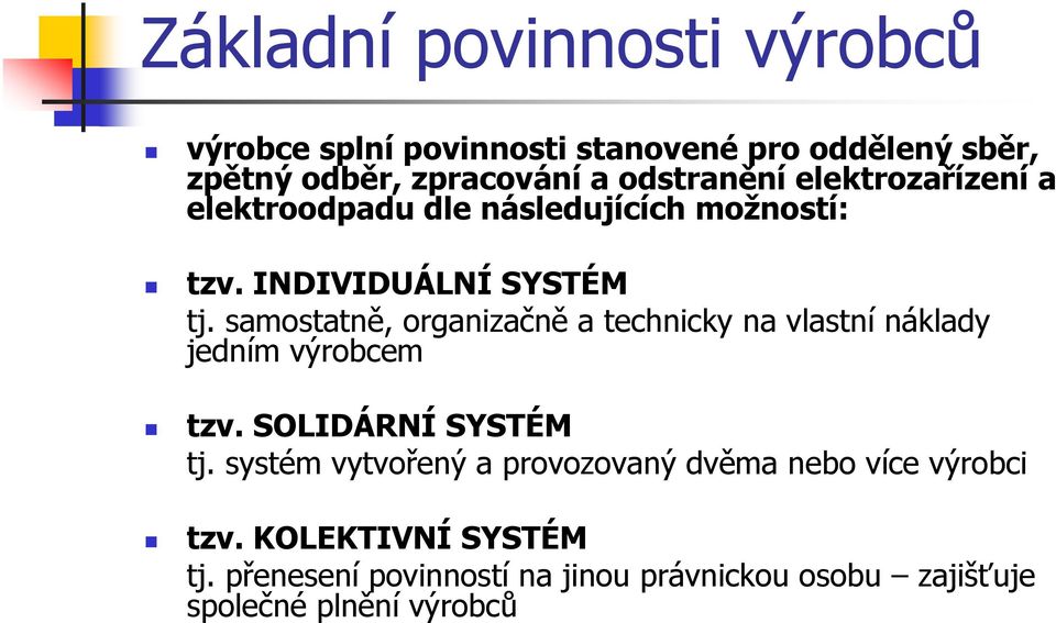 samostatně, organizačně a technicky na vlastní náklady jedním výrobcem tzv. SOLIDÁRNÍ SYSTÉM tj.