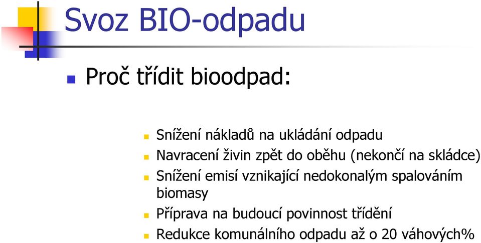 emisí vznikající nedokonalým spalováním biomasy Příprava na