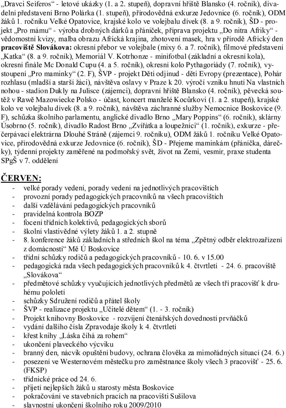 ročník), ŠD - projekt Pro mámu - výroba drobných dárků a přáníček, příprava projektu Do nitra Afriky - vědomostní kvizy, malba obrazu Africká krajina, zhotovení masek, hra v přírodě Africký den