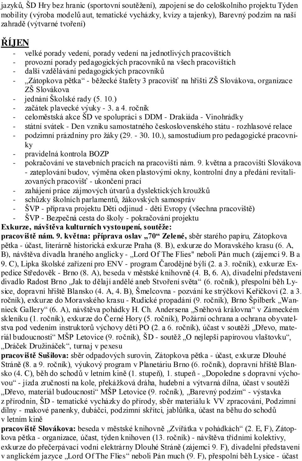 ročník - celoměstská akce ŠD ve spolupráci s DDM - Drakiáda - Vinohrádky - státní svátek - Den vzniku samostatného československého státu - rozhlasové relace - podzimní prázdniny pro ţáky (29. - 30.