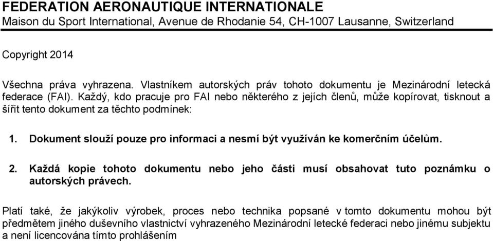 Každý, kdo pracuje pro FAI nebo některého z jejích členů, může kopírovat, tisknout a šířit tento dokument za těchto podmínek: 1.