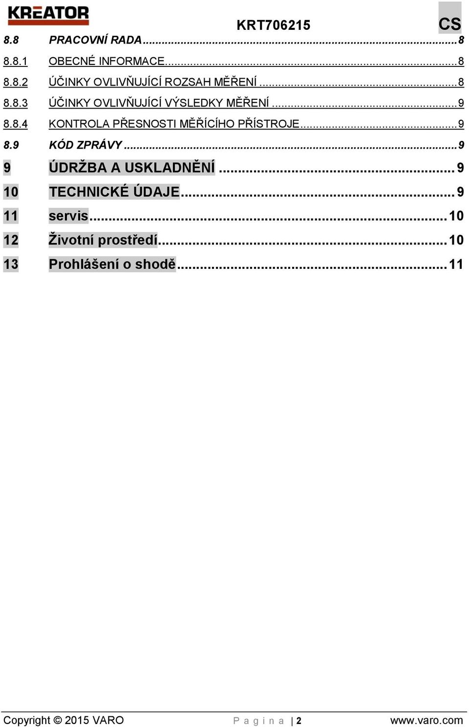 .. 9 10 TECHNICKÉ ÚDAJE... 9 11 servis... 10 12 Životní prostředí... 10 13 Prohlášení o shodě.
