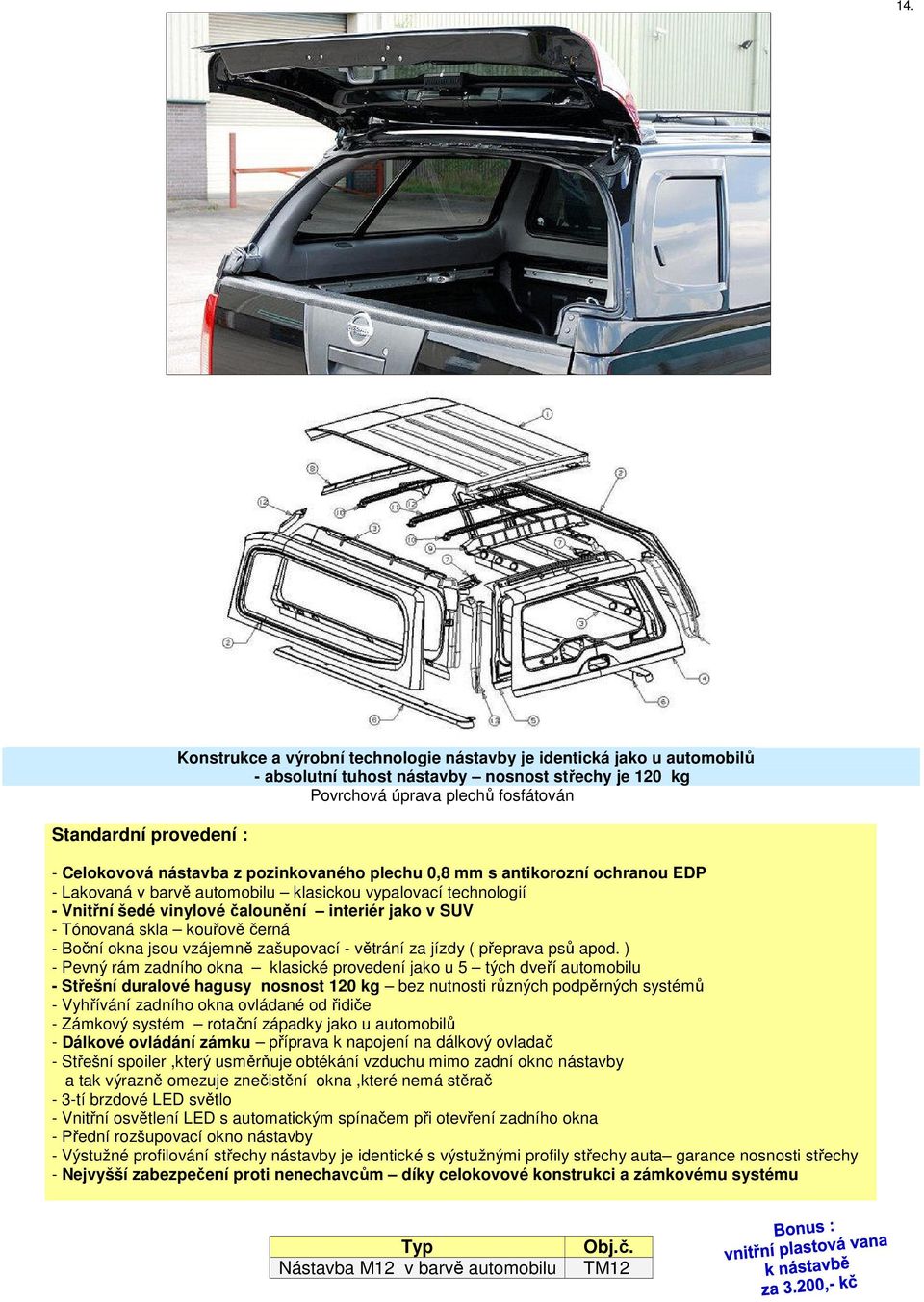 Tónovaná skla kouřově černá - Boční okna jsou vzájemně zašupovací - větrání za jízdy ( přeprava psů apod.