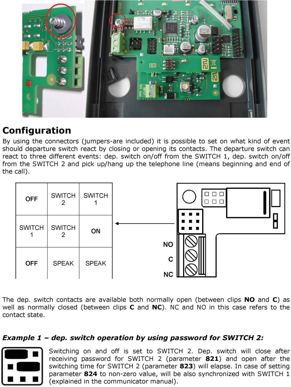 OFF 2 1 1 2 ON NO OFF SPEAK SPEAK C NC The dep. switch contacts are available both normally open (between clips NO and C) as well as normally closed (between clips C and NC).