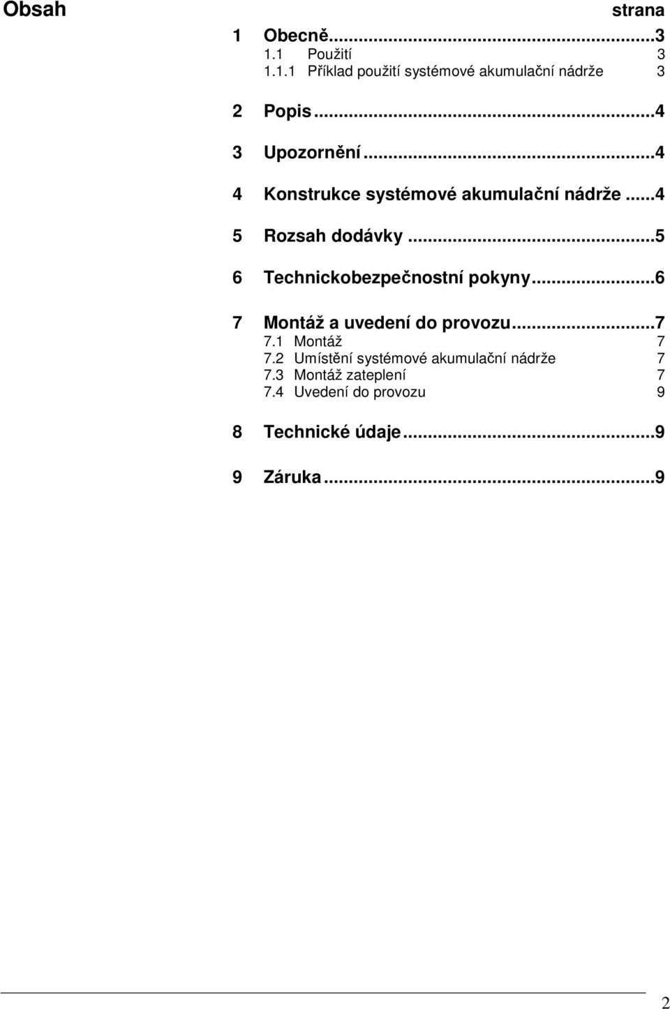 ..5 6 Technickobezpečnostní pokyny...6 7 Montáž a uvedení do provozu...7 7.1 Montáž 7 7.