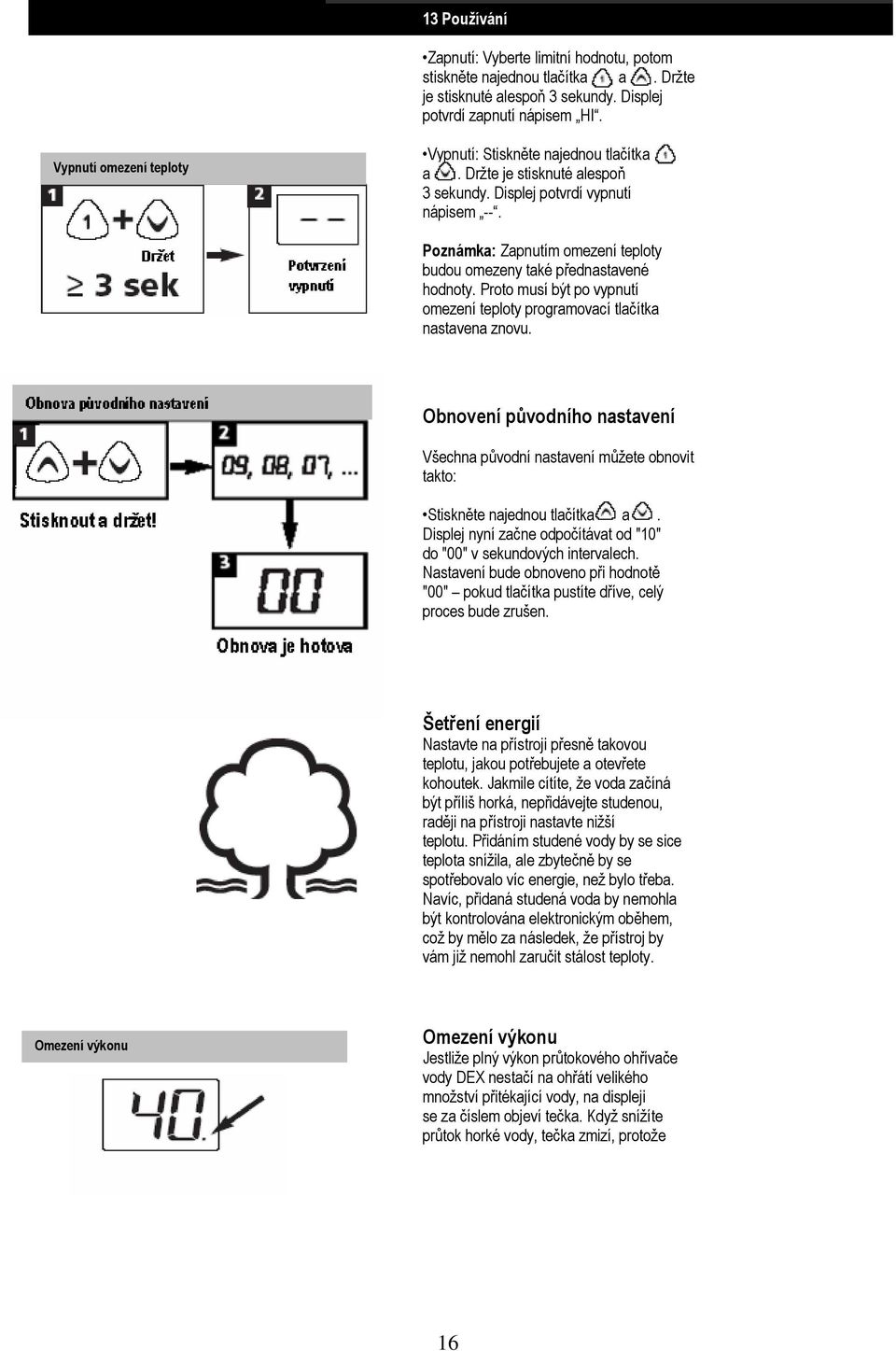 Poznámka: Zapnutím omezení teploty budou omezeny také přednastavené hodnoty. Proto musí být po vypnutí omezení teploty programovací tlačítka nastavena znovu.