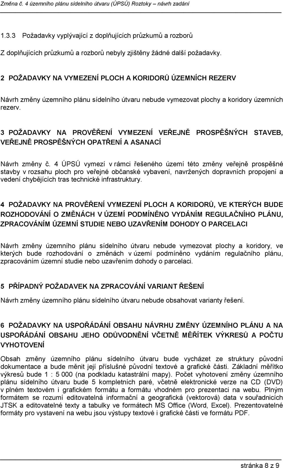 3 POŽADAVKY NA PROVĚŘENÍ VYMEZENÍ VEŘEJNĚ PROSPĚŠNÝCH STAVEB, VEŘEJNĚ PROSPĚŠNÝCH OPATŘENÍ A ASANACÍ Návrh změny č.