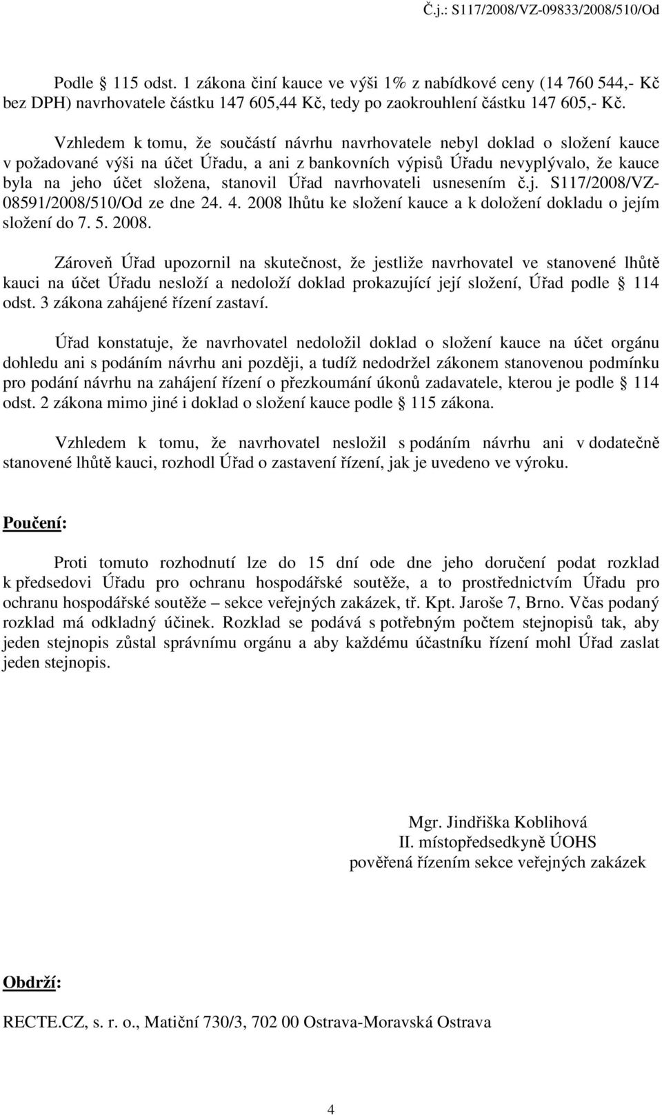 stanovil Úřad navrhovateli usnesením č.j. S117/2008/VZ- 08591/2008/510/Od ze dne 24. 4. 2008 