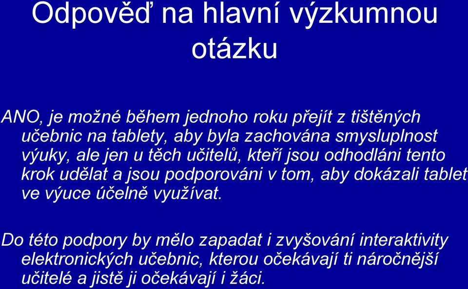 jsou podporováni v tom, aby dokázali tablet ve výuce účelně využívat.