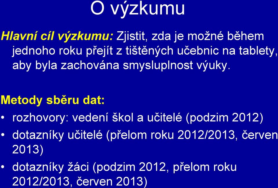 Metody sběru dat: rozhovory: vedení škol a učitelé (podzim 2012) dotazníky učitelé