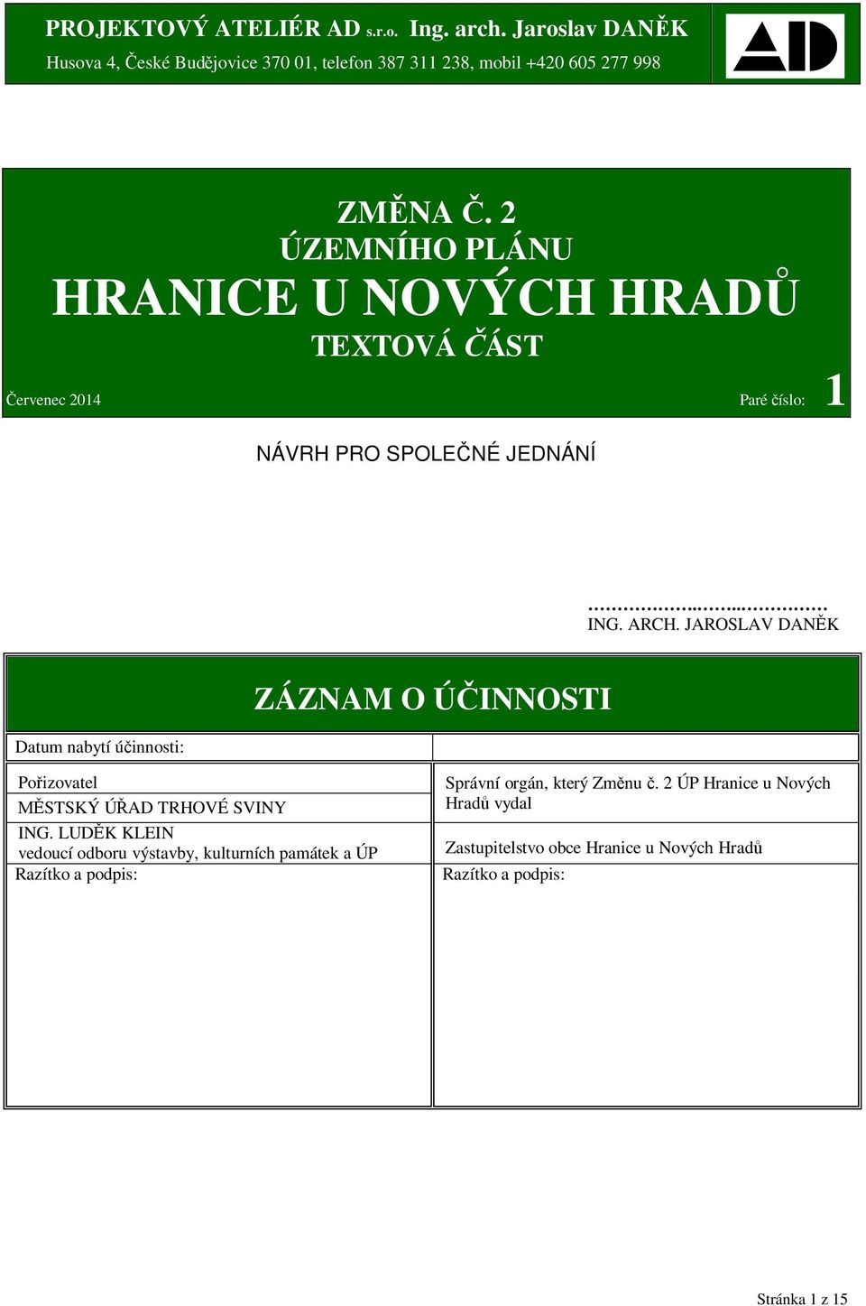 JAROSLAV DAN K Datum nabytí ú innosti: ZÁZNAM O Ú INNOSTI Po izovatel STSKÝ Ú AD TRHOVÉ SVINY ING.