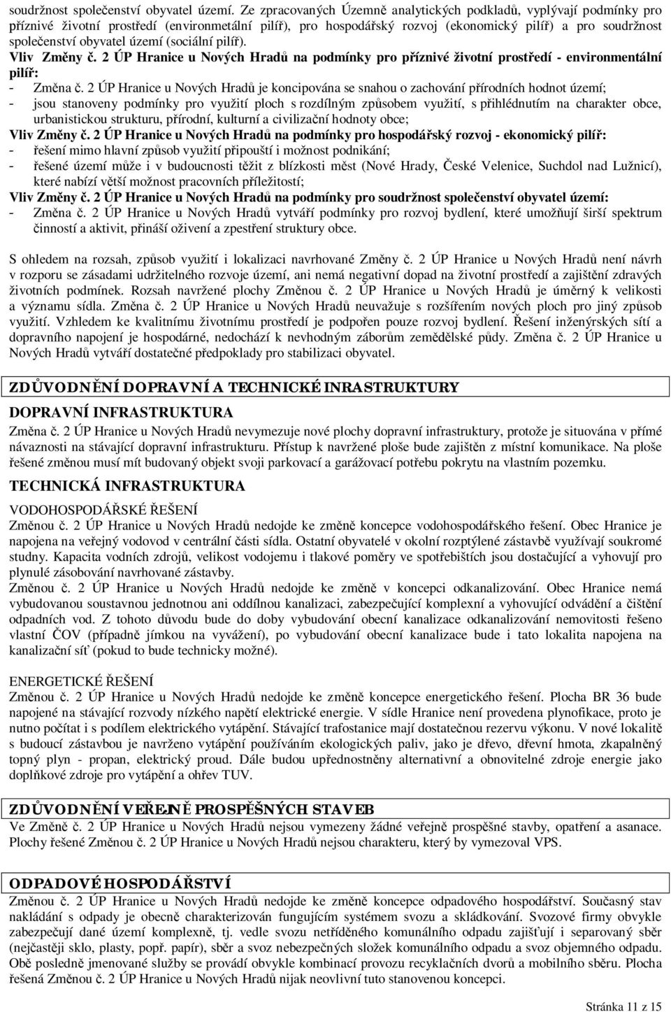 území (sociální pilí ). Vliv Zm ny. 2 ÚP Hranice u Nových Hrad na podmínky pro p íznivé životní prost edí - environmentální pilí : - Zm na.