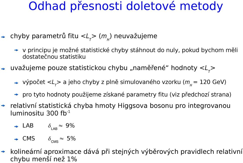 vzorku (m H = 120 GeV) pro tyto hodnoty použijeme získané parametry fitu (viz předchozí strana) relativní statistická chyba hmoty Higgsova