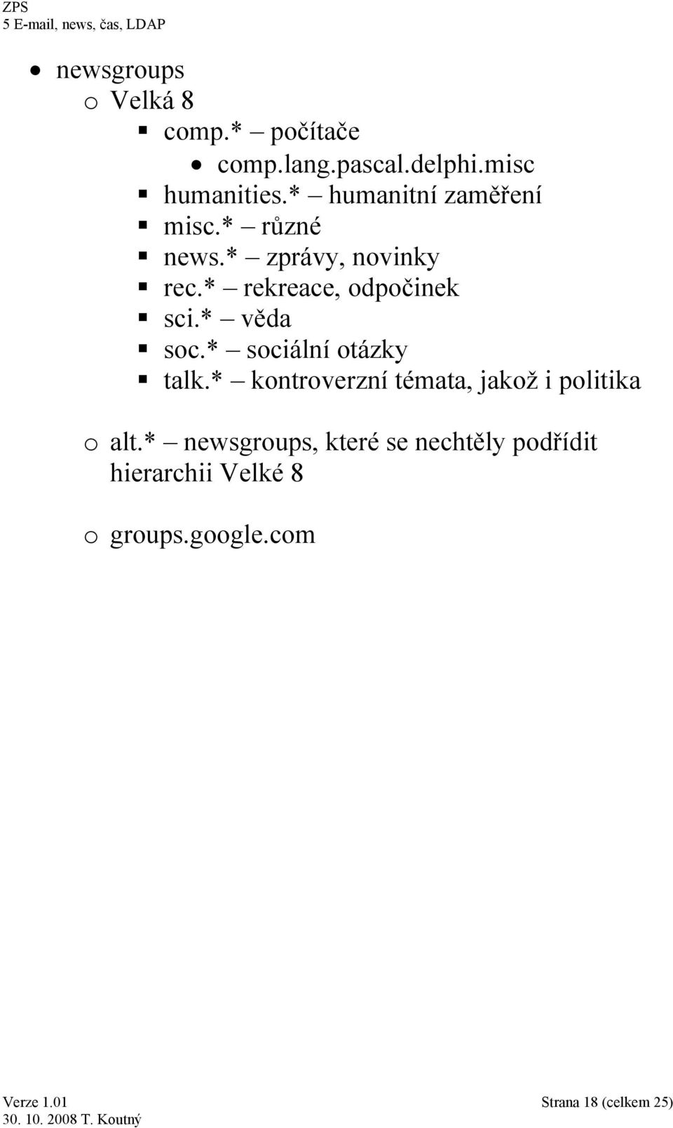 * věda soc.* sociální otázky talk.* kontroverzní témata, jakož i politika o alt.