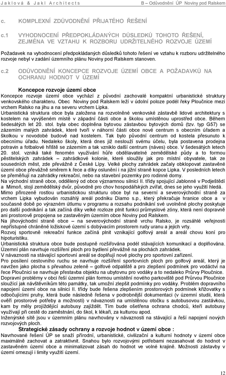 udržitelného rozvoje nebyl v zadání územního plánu Noviny pod Ralskem stanoven. c.